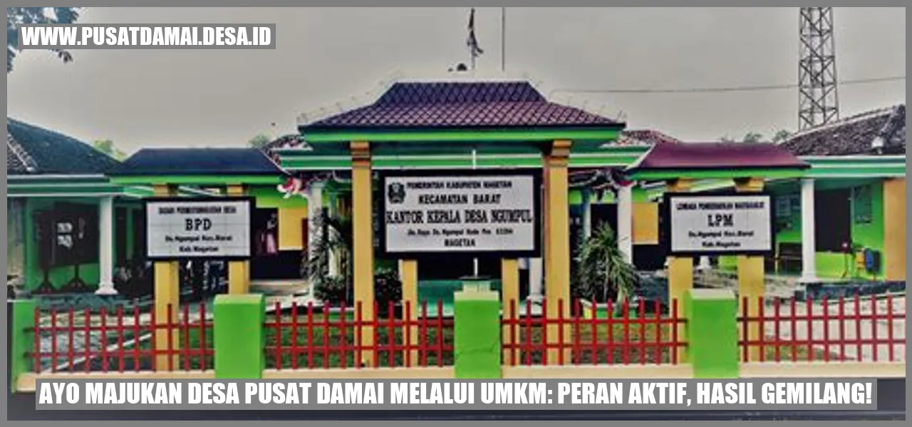 Ayo Majukan Desa Pusat Damai melalui UMKM: Peran Aktif, Hasil Gemilang!