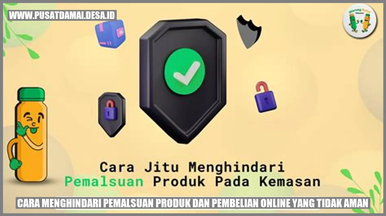 Cara Menghindari Pemalsuan Produk dan Pembelian Online yang Tidak Aman