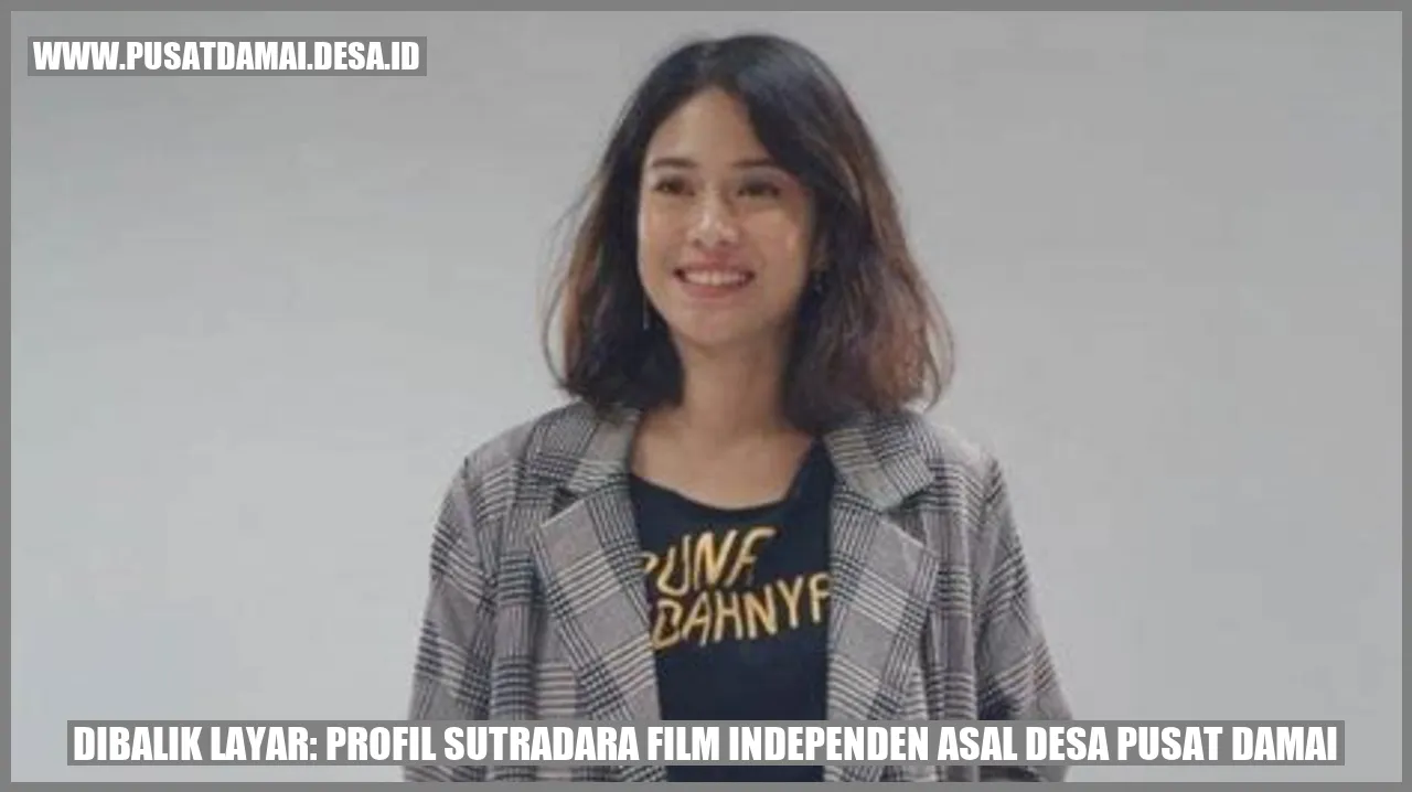 Dibalik Layar: Profil Sutradara Film Independen Asal Desa Pusat Damai