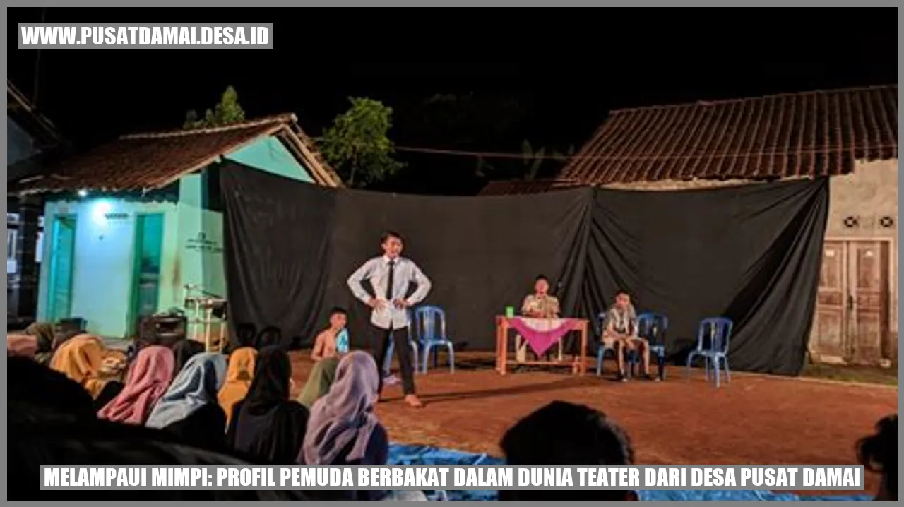 Melampaui Mimpi: Profil Pemuda Berbakat dalam Dunia Teater dari Desa Pusat Damai