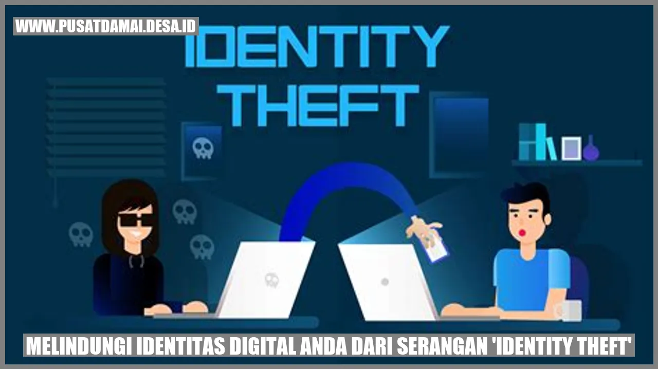 Melindungi Identitas Digital Anda dari Serangan ‘Identity Theft’