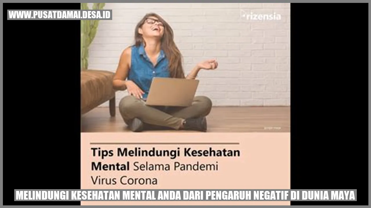 Melindungi Kesehatan Mental Anda dari Pengaruh Negatif di Dunia Maya