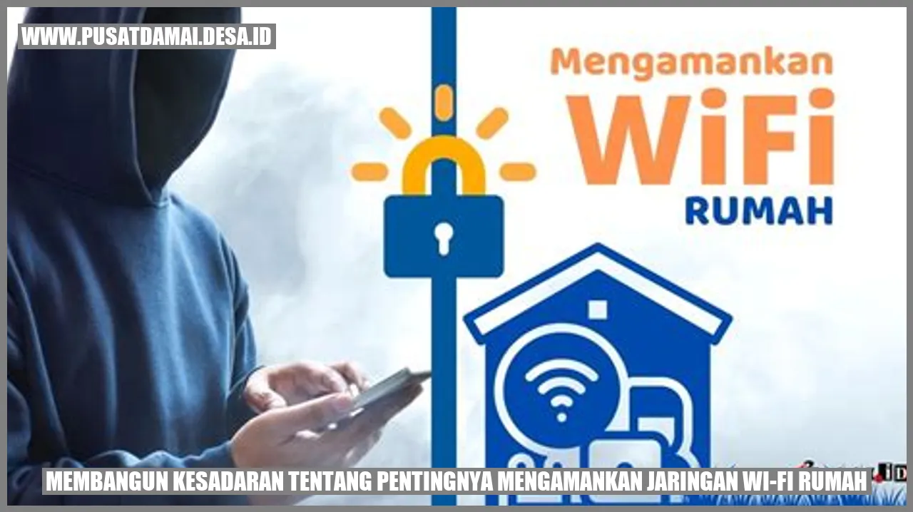 Membangun Kesadaran tentang Pentingnya Mengamankan Jaringan Wi-Fi Rumah