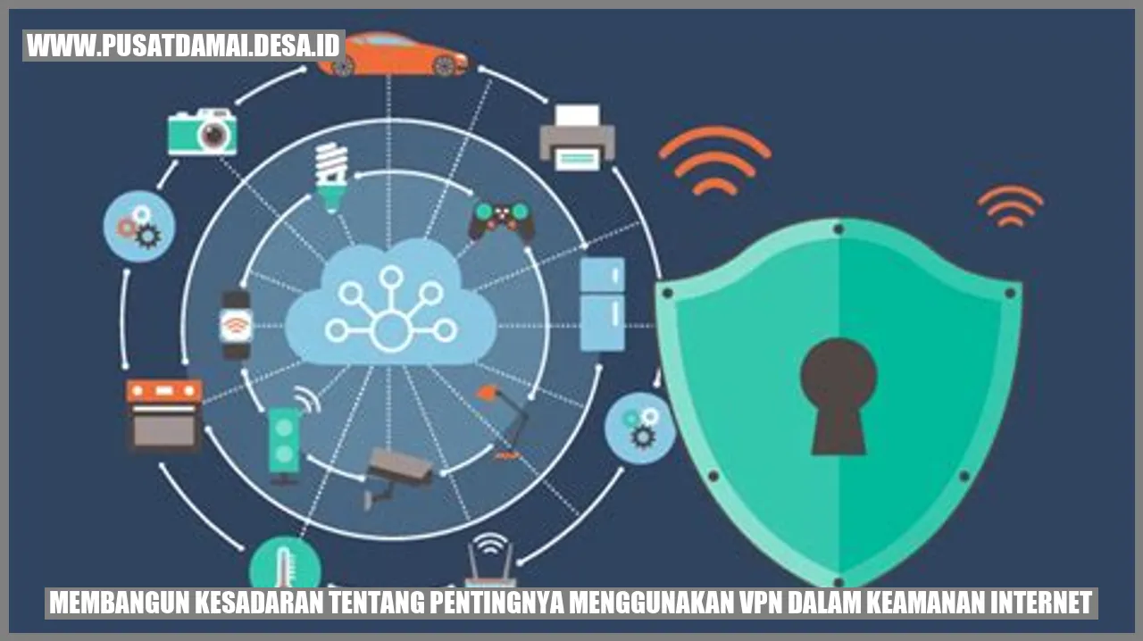 Membangun Kesadaran tentang Pentingnya Menggunakan VPN dalam Keamanan Internet