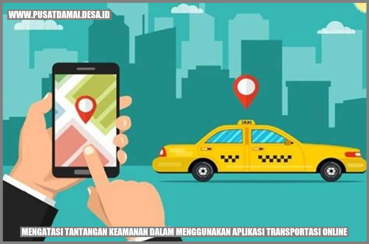 Mengatasi Tantangan Keamanan dalam Menggunakan Aplikasi Transportasi Online