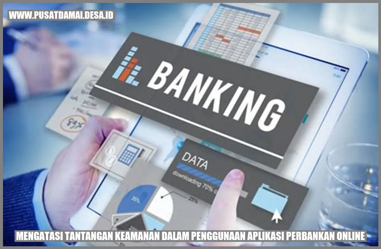 Mengatasi Tantangan Keamanan dalam Penggunaan Aplikasi Perbankan Online