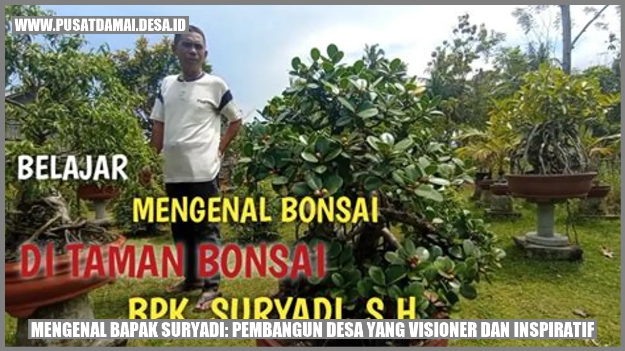 Desa Pusat Damai: Kisah Inspiratif Bapak Suryadi, Pembangun Desa yang Visioner