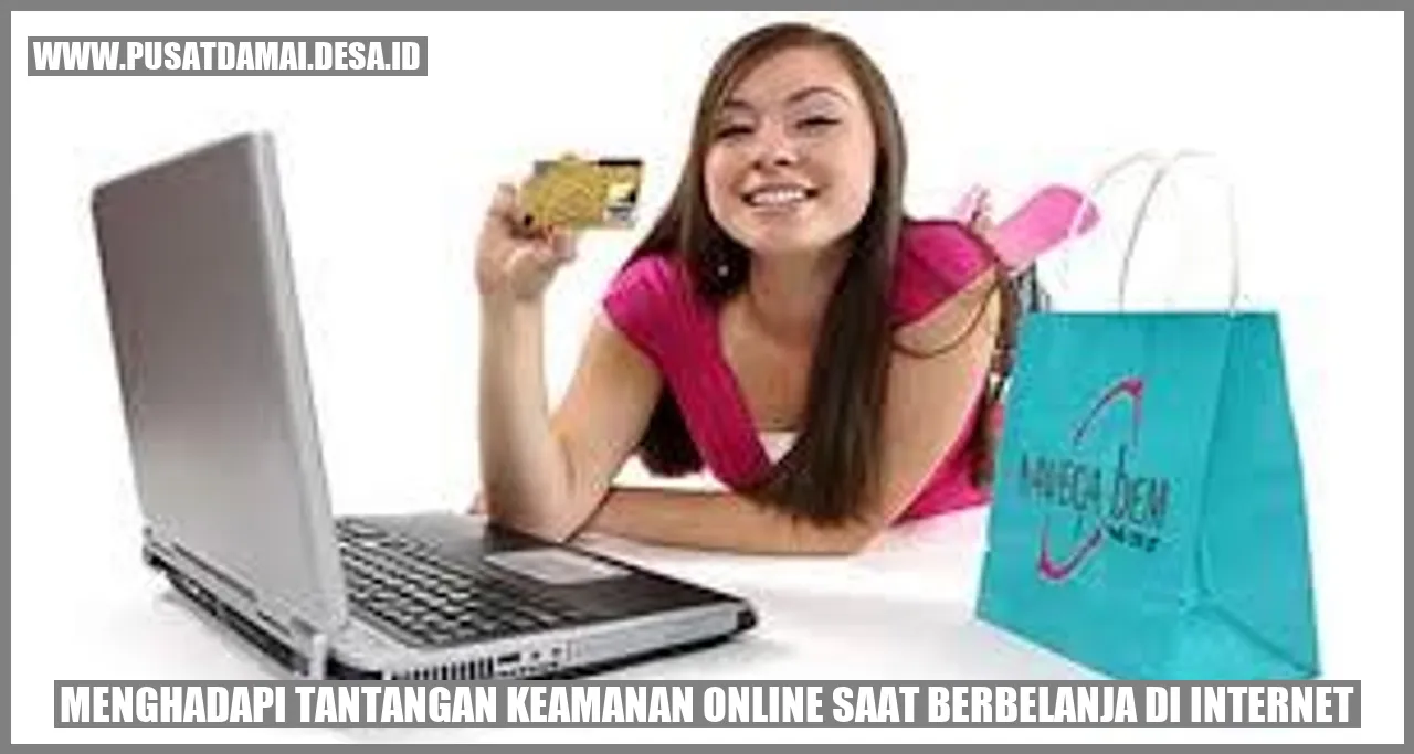 Menghadapi Tantangan Keamanan Online saat Berbelanja di Internet