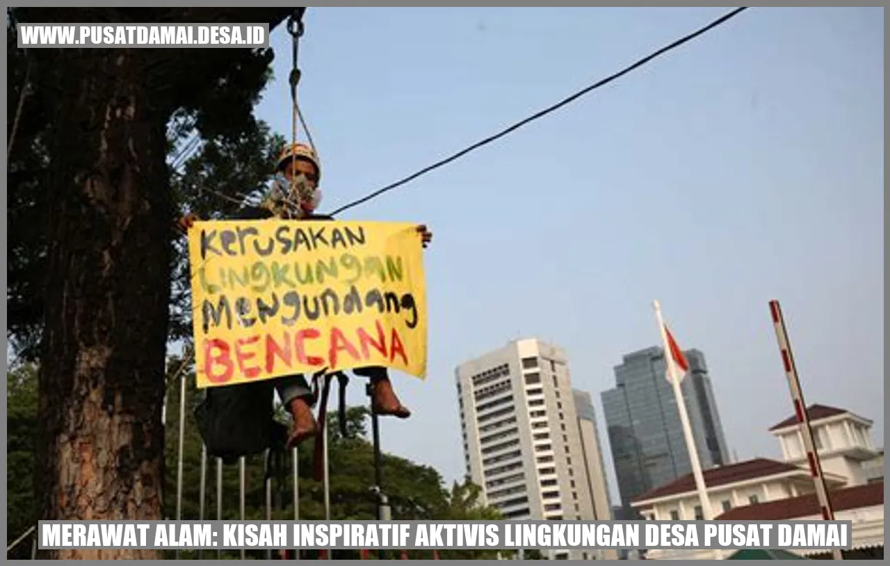 Merawat Alam: Kisah Inspiratif Aktivis Lingkungan Desa Pusat Damai