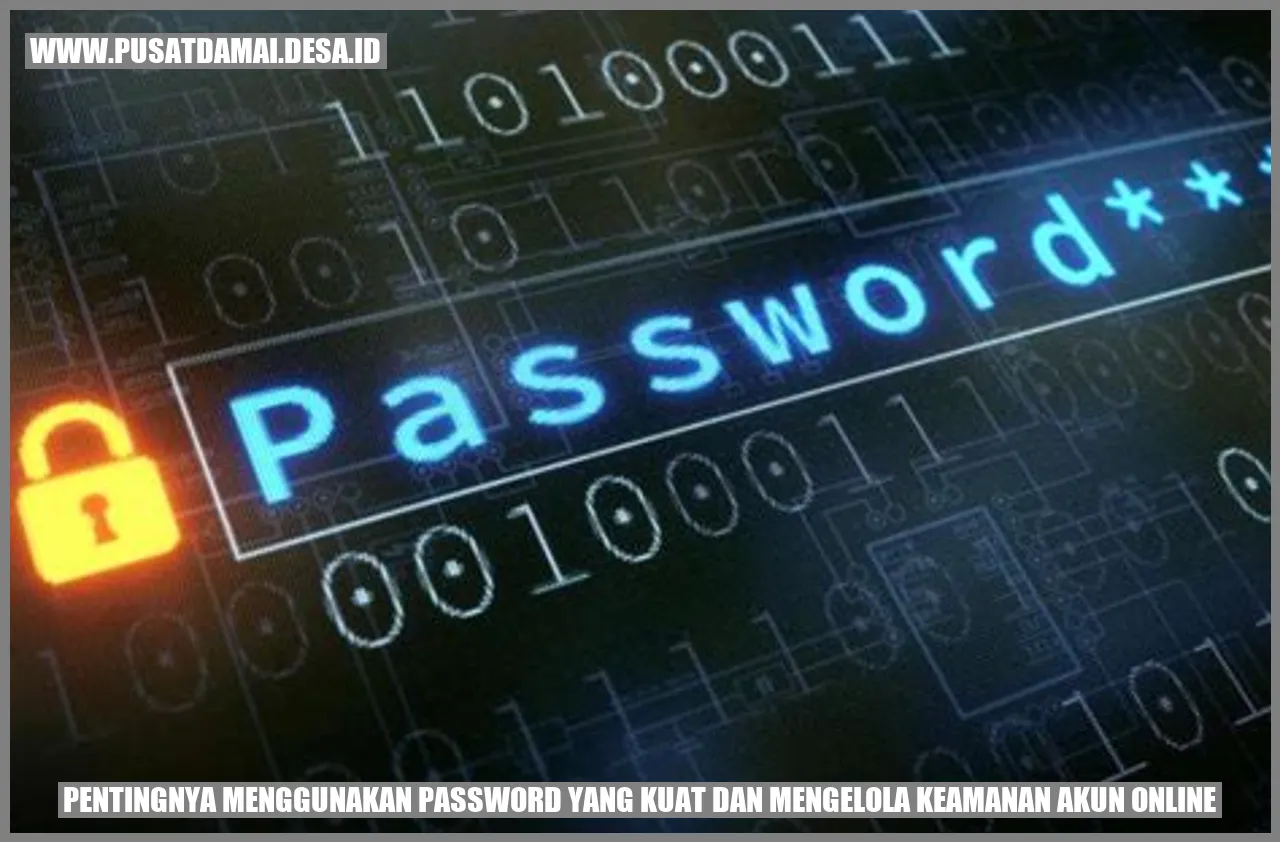 Pentingnya Menggunakan Password yang Kuat dan Mengelola Keamanan Akun Online