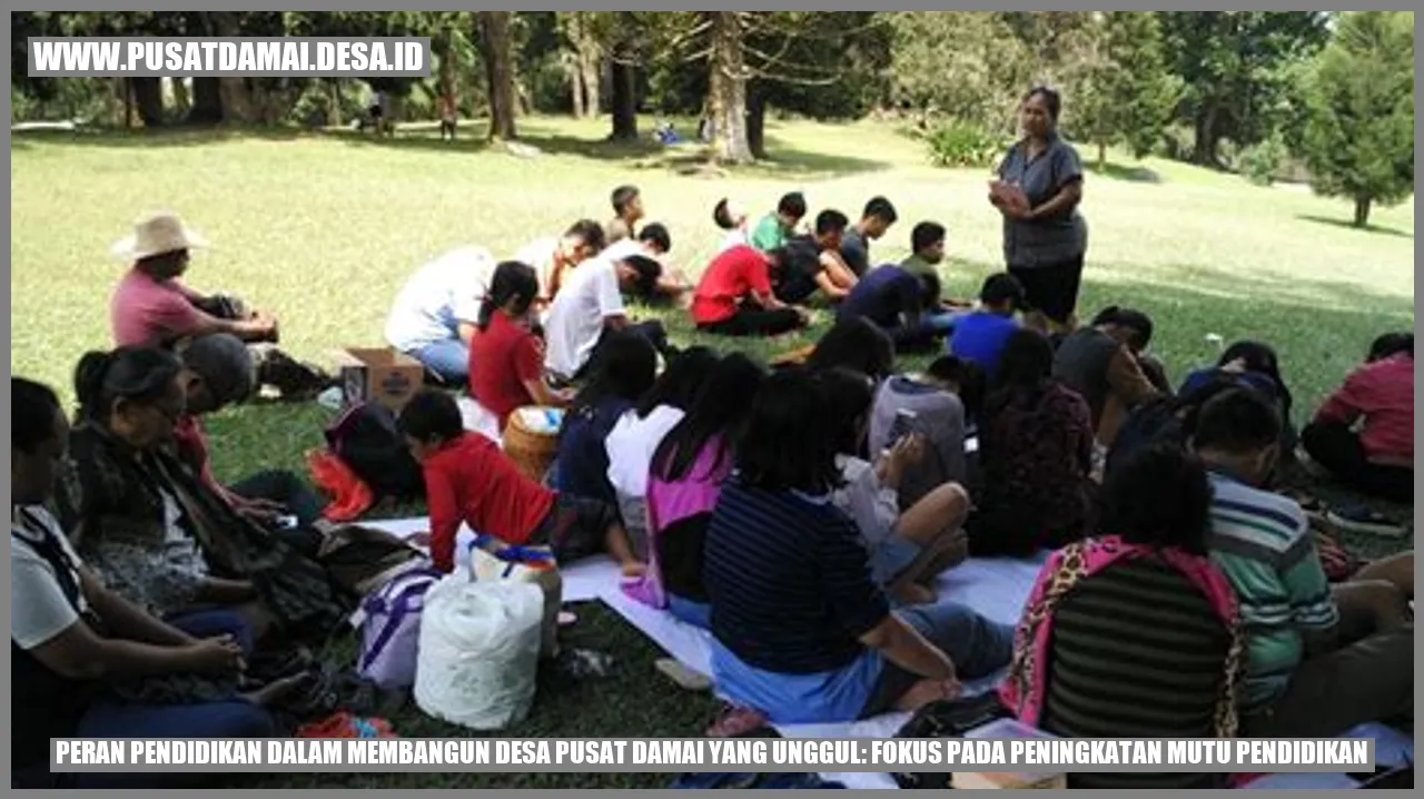 Peran Pendidikan dalam Membangun Desa Pusat Damai yang Unggul: Fokus pada Peningkatan Mutu Pendidikan