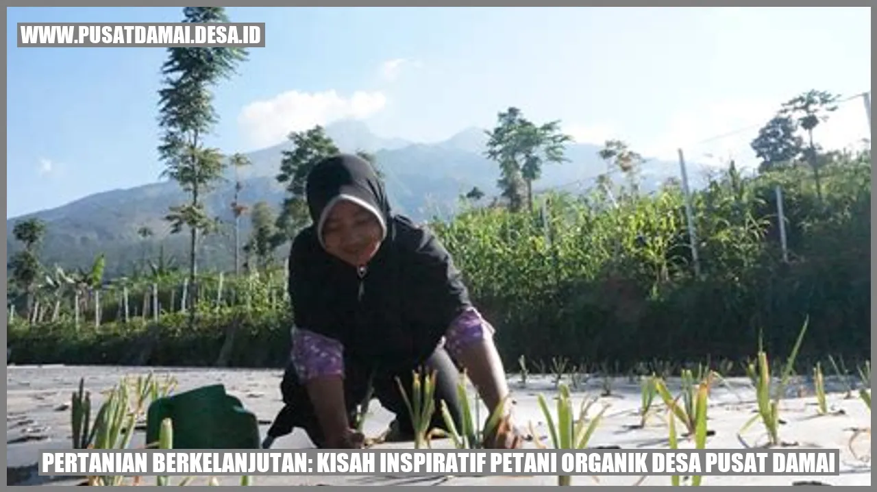 Pertanian Berkelanjutan: Kisah Inspiratif Petani Organik Desa Pusat Damai