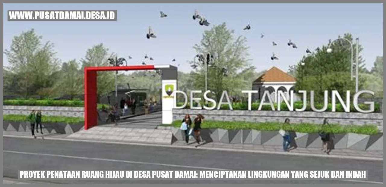 Proyek Penataan Ruang Hijau di Desa Pusat Damai: Menciptakan Lingkungan yang Sejuk dan Indah